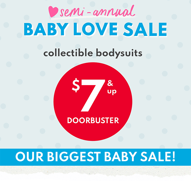 semi-annual | BABY LOVE SALE | collectible bodysuits | $7 & up | DOORBUSTER OUR BIGGEST BABY SALE!