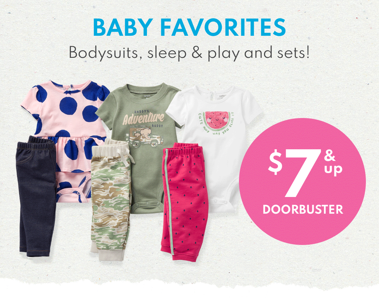 BABY FAVORITES | Bodysuits, sleep & play and sets! | $7 & up DOORBUSTER