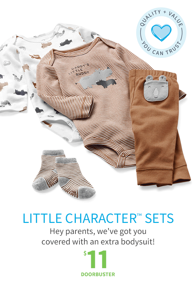 QUALITY + VALUE | YOU CAN TRUST | LITTLE CHARACTER™ SETS | Hey parents, we’ve got you covered with an extra bodysuit! | $11 DOORBUSTER