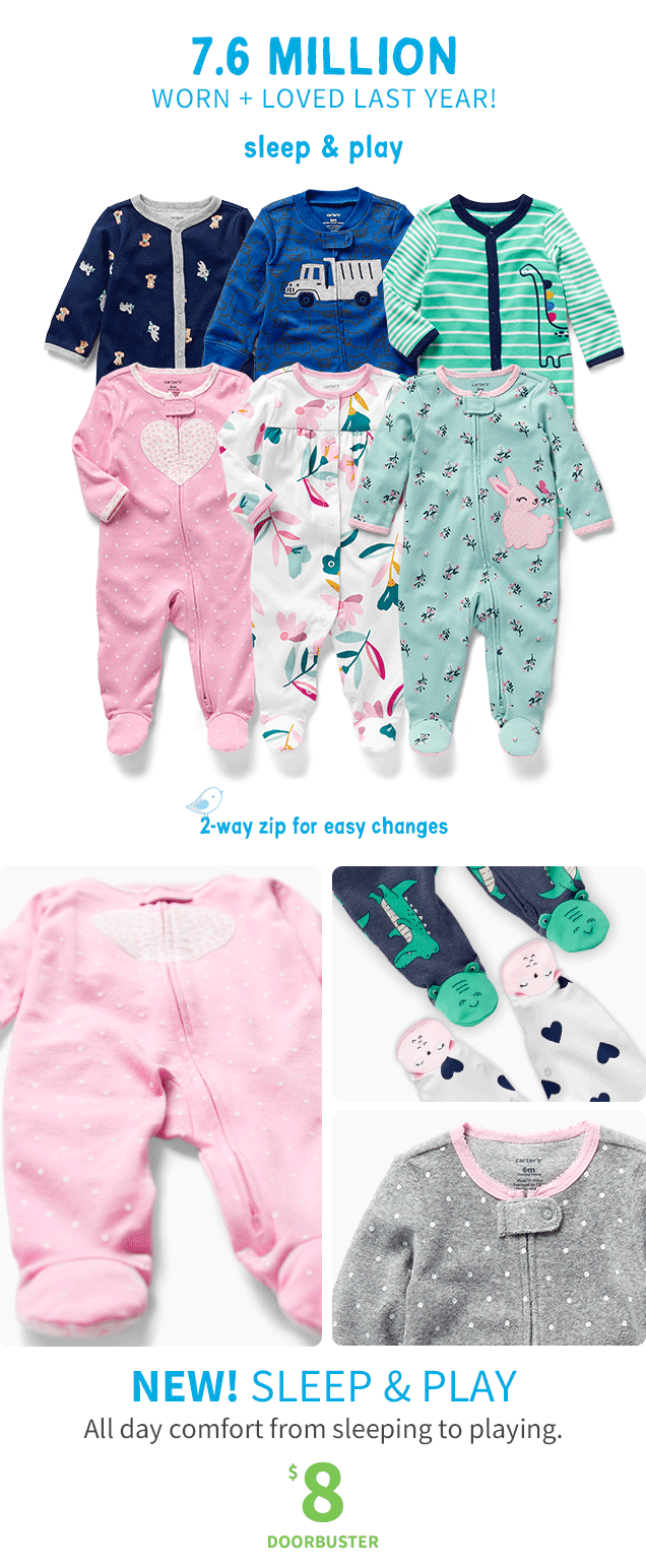 7.6 MILLION | WORN + LOVED LAST YEAR! | sleep & play | 2-way zip for easy changes | NEW! SLEEP & PLAY | All day comfort from sleeping to playing. | $8 DOORBUSTER | 