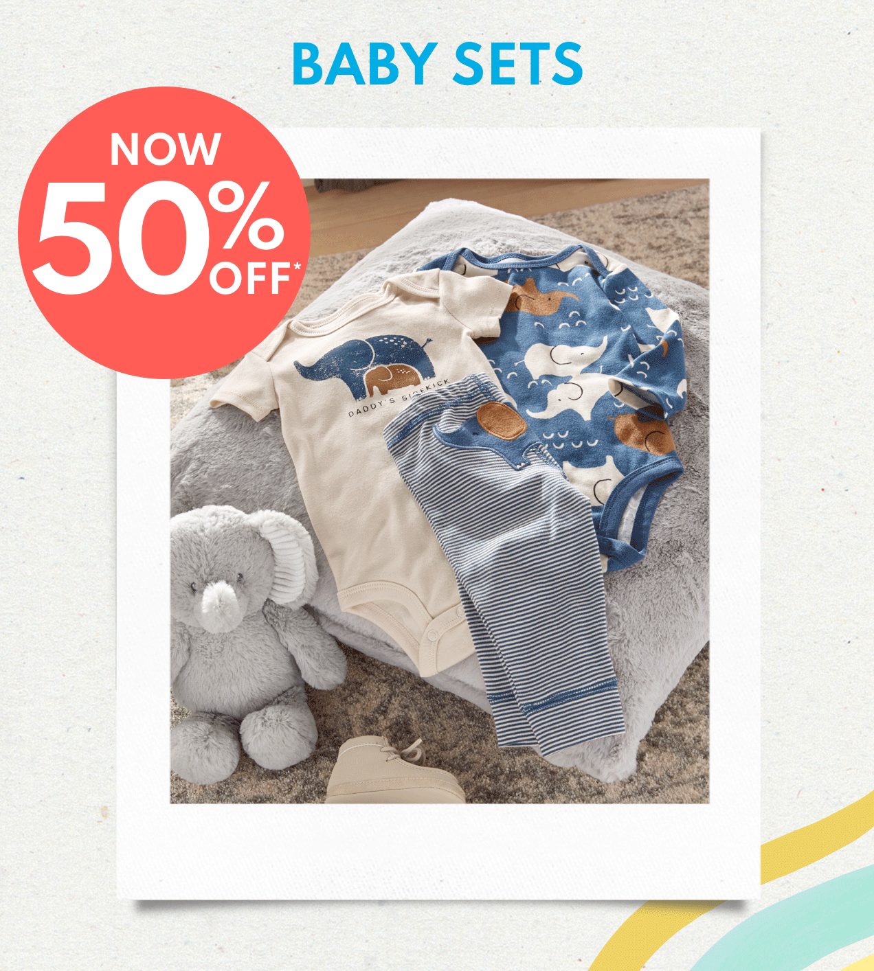 BABY SETS NOW 50% OFF*