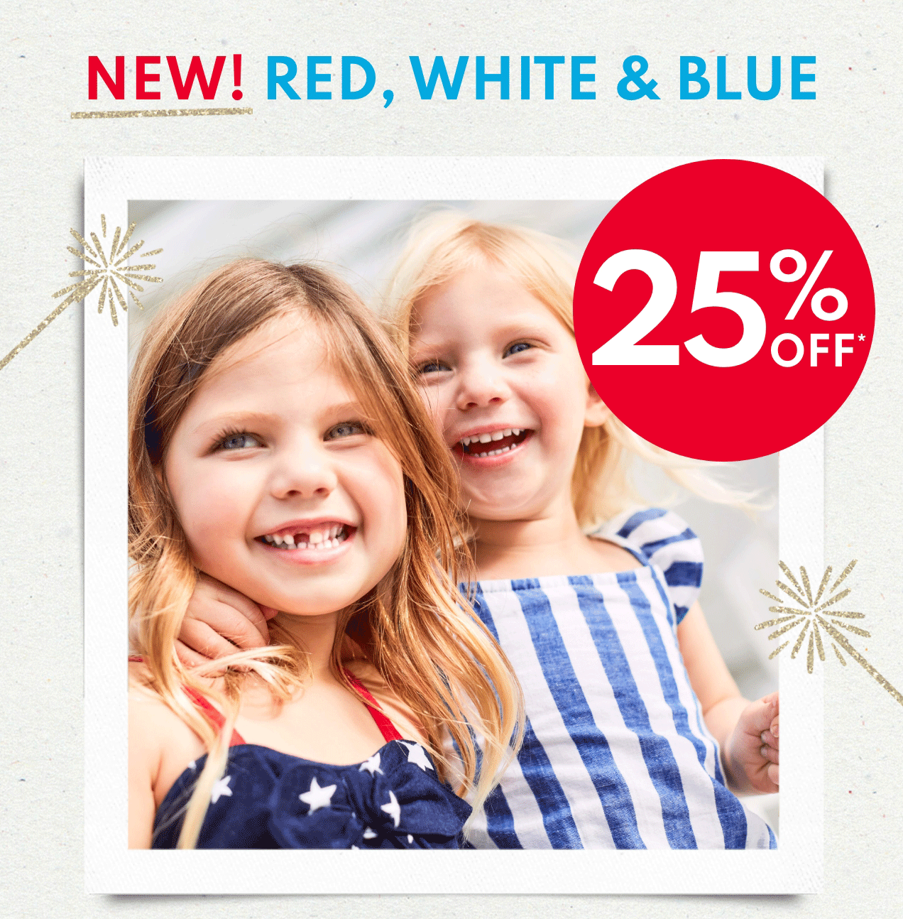 NEW! RED, WHITE & BLUE | 25% OFF* 