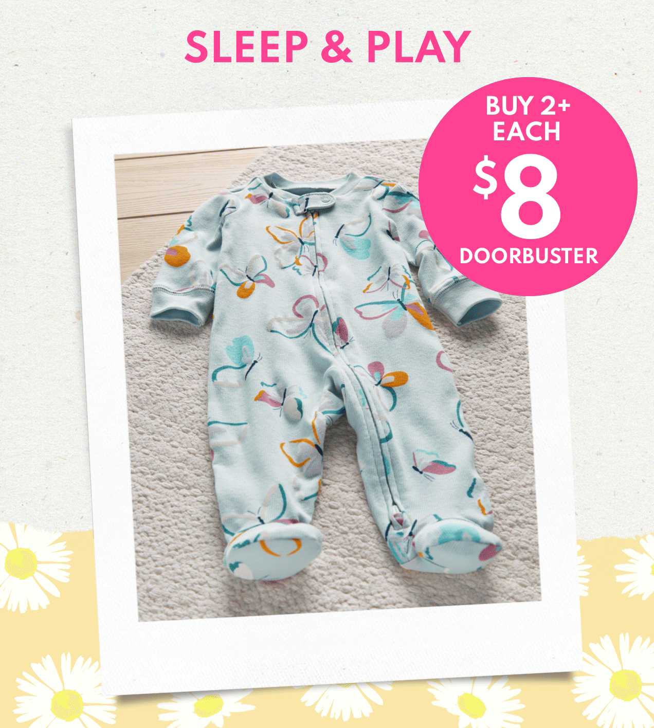SLEEP & PLAY | BUY 2+ EACH $8 DOORBUSTER 