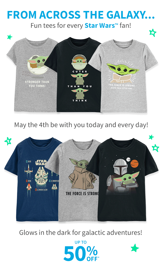 FROM ACROSS THE GALAXY... | Fun tees for every Star Wars™ fan! | May the 4th be with you today and every day! | Glows in the dark for galactic adventures! | UP TO 50% OFF*