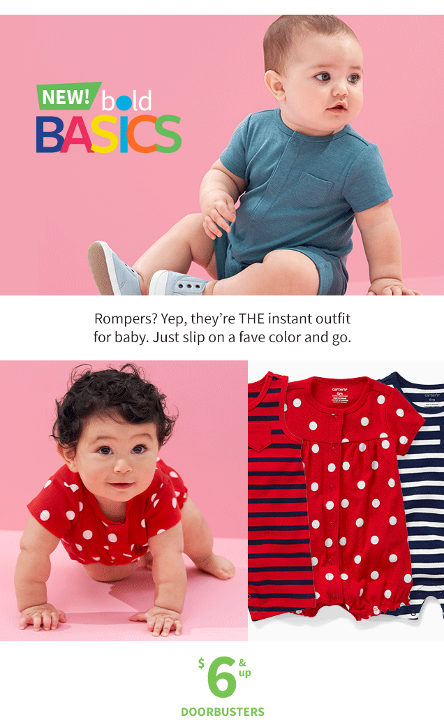 NEW! bold BASICS | Rompers? Yep, they’re THE instant outfit for baby. | Just slip on a fave color and go. | $6 & up | DOORBUSTERSCAR_050421_SECONDARY_8_ImgLifestyle_MULTI_MULTI