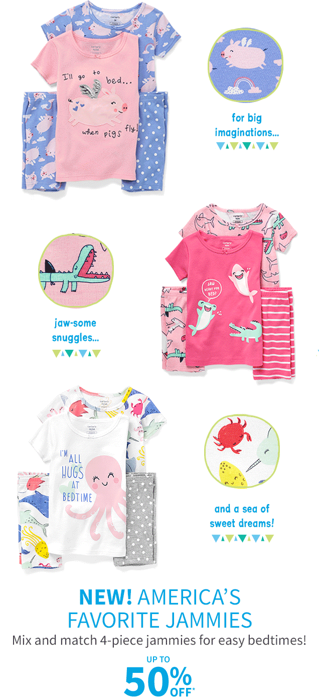 for big imaginations | jaw‐some snuggles... | and a sea of sweet dreams! | NEW! AMERICA'S FAVORITE JAMMIES | Mix and match 4‐piece jammies for easy bedtimes! | UP TO 50% OFF*