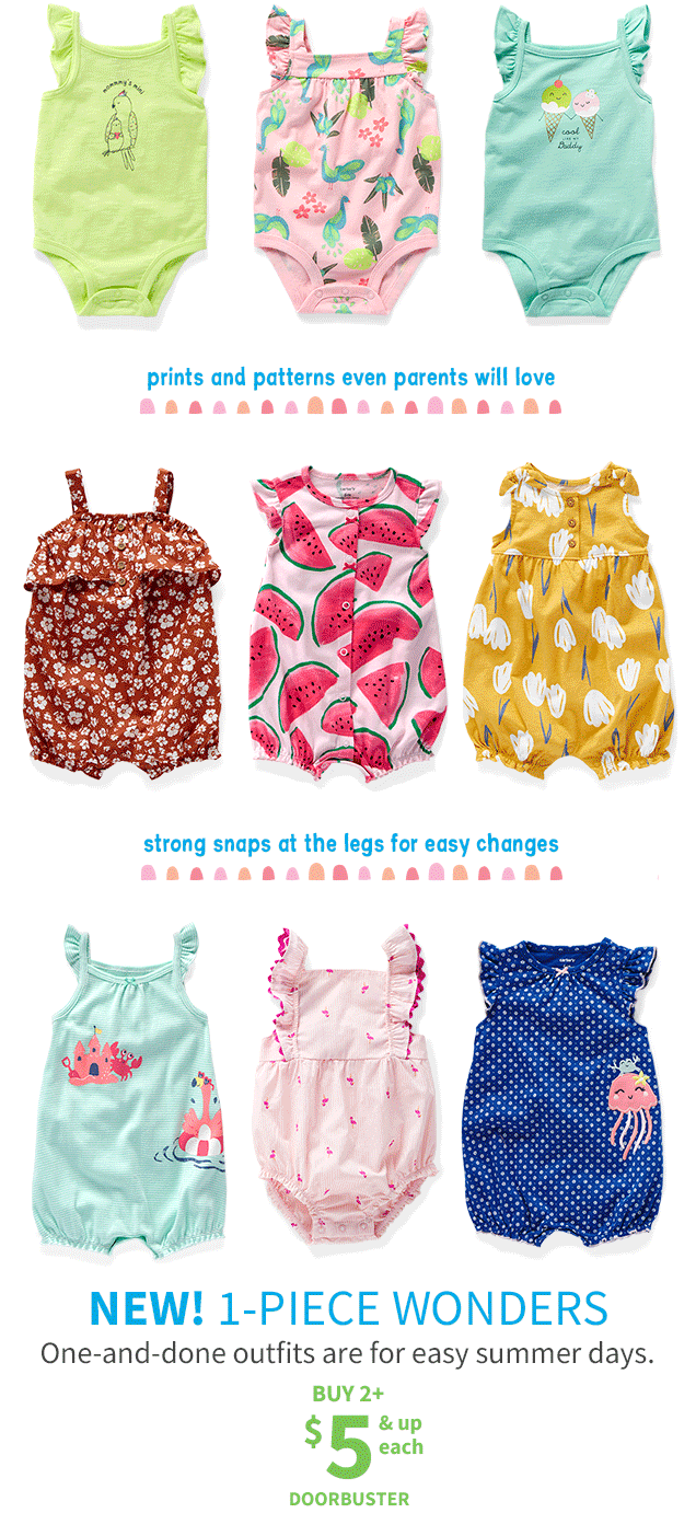 prints and patterns even parents will love | strong snaps at the legs for easy changes | NEW! 1-PIECE WONDERS | One-and-done outfits are for easy summer days. | BUY 2+ $ 5& up each DOORBUSTER