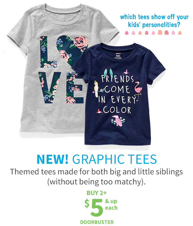 which tees show off your kids' personalities? | NEW! GRAPHIC TEES | Themed tees made for both big and little siblings (without being too matchy). | BUY 2+ $ 5 & up each DOORBUSTER 