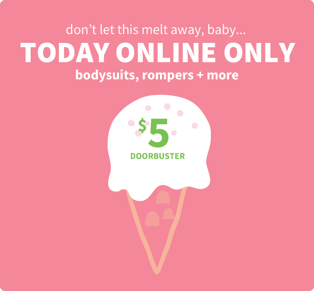 don’t let this melt away, baby.. | TODAY ONLINE ONLY | bodysuits, rompers + more | $5 | DOORBUSTER