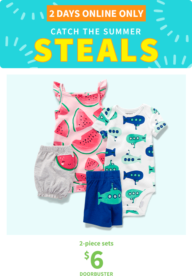 2 DAYS ONLINE ONLY | CATCH THE SUMMER STEALS | baby 1‐piece | $5 | DOORBUSTER | 2‐piece sets | $6 | DOORBUSTER
