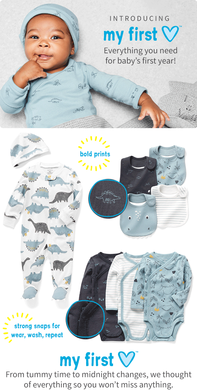 INTRODUCING | my first | Everything you need for baby's first year! | bold prints | strong snaps for wear, wash, repeat | my first | From tummy time to midnight changes, we thought of everything so you won't miss anything.