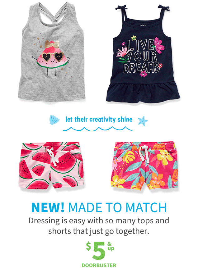 let their creativity shine | NEW! MADE TO MATCH | Dressing is easy with so many tops and shorts that just go together. | $5 & up | DOORBUSTER