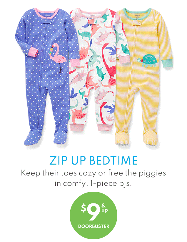 ZIP UP BEDTIME | Keep thier toes cozy or free the piggies in comfy, 1‐piece pjs. | $9 & up | DOORBUSTER