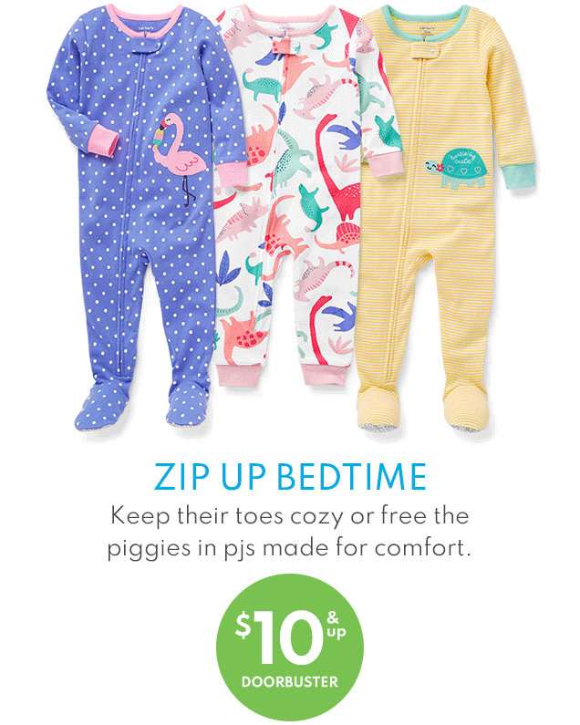 FOR LITTLE LEARNERS, TOO! | BACK TO SCHOOL 2021 | ZIP UP BEDTIME | Keep their toes cozy or free the piggies in pjs made for comfort. | $10 & up DOORBUSTER