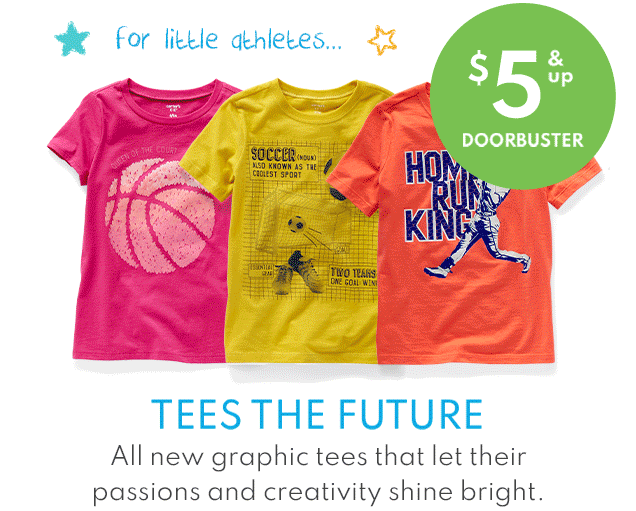 for little athletes... | $5 & up | DOORBUSTER | TEES THE FUTURE | All new graphic tees that let their passions and creativity shine bright.