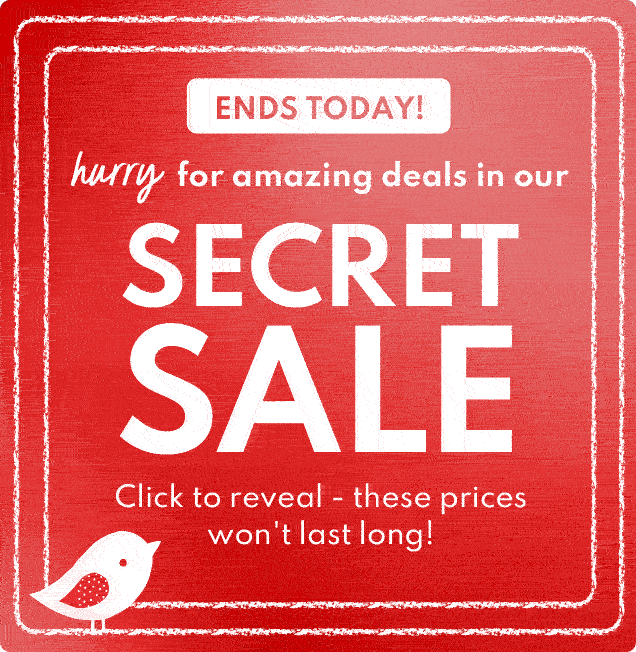 ENDS TODAY! | hurry for amazing deals in our | SECRET SALE | Click to reveal - these prices won't last long!