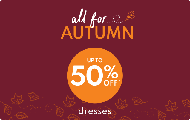 all for AUTUMN | UP TO 50% OFF* | dresses