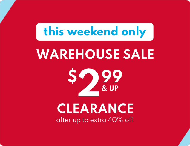 this weekend only | WAREHOUSE SALE | $2.99 & UP | CLEARANCE | after up to extra 40% off