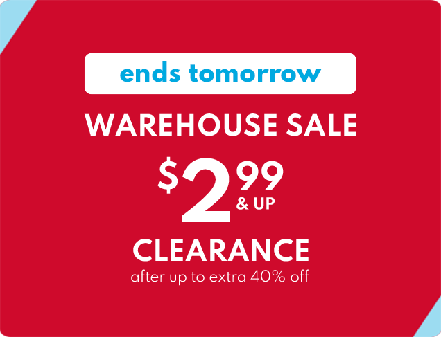 ends tomorrow | WAREHOUSE SALE | $2.99 & UP | CLEARANCE | after up to extra 40% off