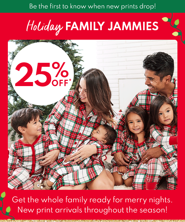 Holiday FAMILY JAMMIES | 25% OFF* | Get the whole family ready for merry nights. New print arrivals throughout the season! 