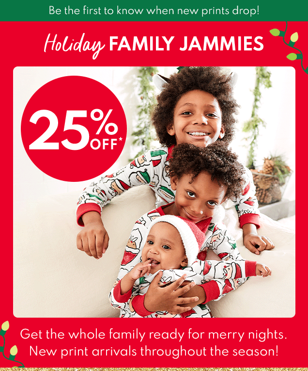 Holiday FAMILY JAMMIES | 25% OFF* | Get the whole family ready for merry nights. New print arrivals throughout the season! 
