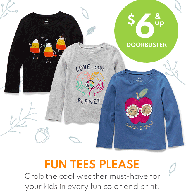 $6 & up DOORBUSTER | FUN TEES PLEASE | Grab the cool weather must-have for your kids in every fun color and print.