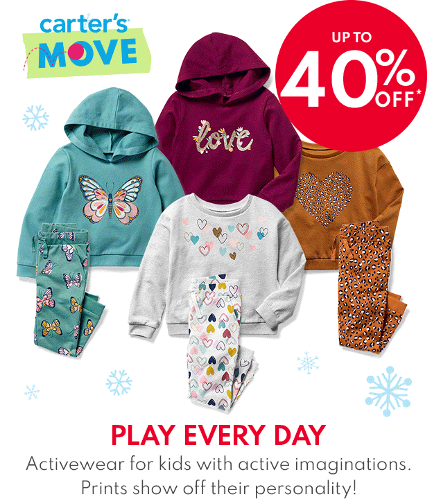 carter's MOVE | UP TO 40% OFF* | PLAY EVERY DAY | Activewear for kids with active imaginations. Prints show off their personality.