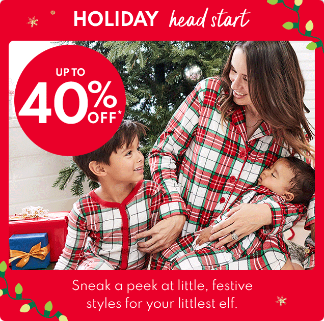 HOLIDAY head start | UP TO 40% OFF* | Sneak a peak at little festive styles for your littlest elf.