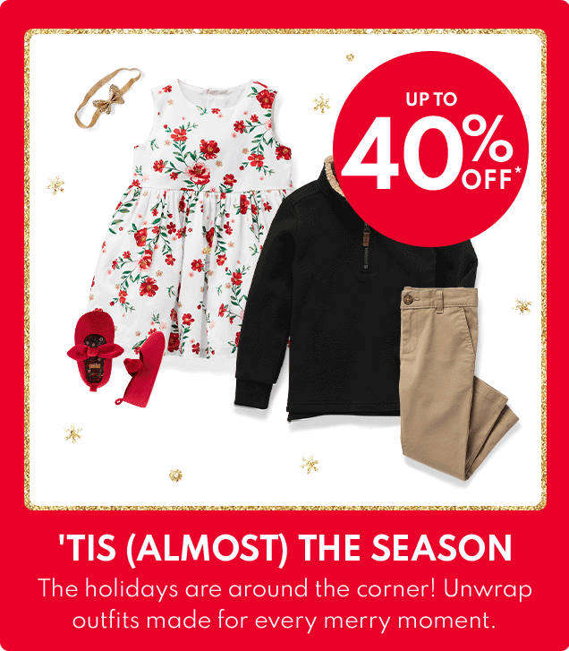 UP TO 40% OFF* | 'TIS (ALMOST) THE SEASON | The holidays are around the corner! Unwrap outfits made for every merry moment. 