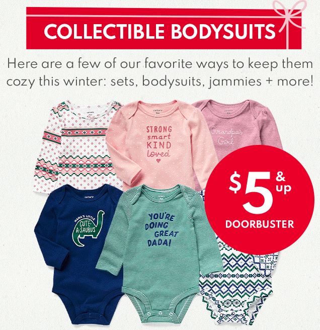COLLECTIBLE BODYSUITS | Here are a few of our favorite ways to keep them cozy this winter: sets, bodysuits, jammies + more! | $5 & up DOORBUSTER 