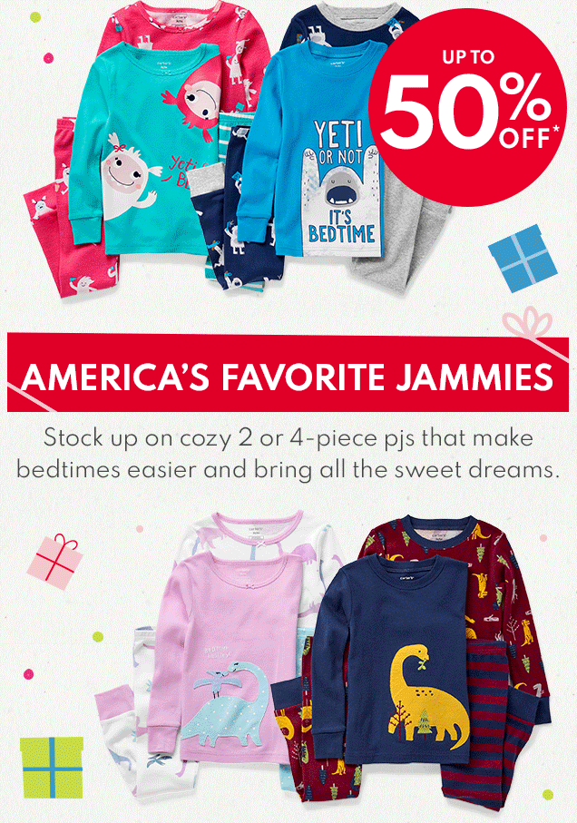 UP TO 50% OFF* | AMERICA'S FAVORITE JAMMIES | Stock up on cozy 2 and 4-piece pjs that make bedtimes easier and bring all the sweet dreams.