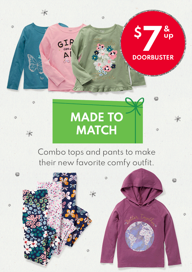 $7 & up DOORBUSTER MADE TO MATCH COMBONATORS Combo tops and pants to make their new favorite comfy outfit.