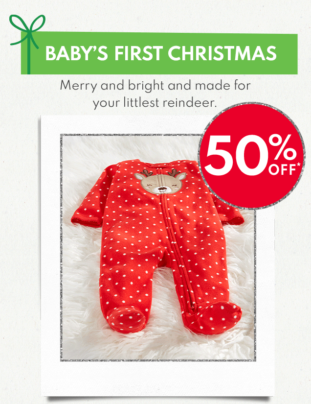 BABY'S FIRST CHRISTMAS Merry and bright and made for littlest reindeer. 50% OFF*