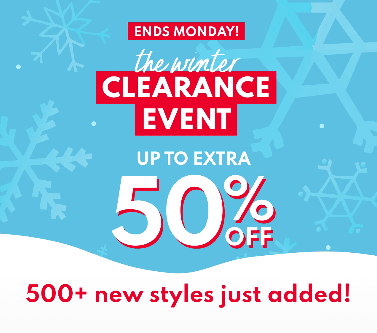 ENDS MONDAY! | the winter CLEARANCE EVENT | UP TO EXTRA 50% OFF | 500+ new styles just added!