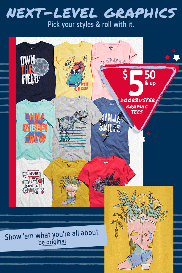 NEXT-LEVEL GRAPHICS | Pick your styles & roll with it. | $5.50 & up DOORBUSTER GRAPHIC TEES | Show 'em what you're all about | be original