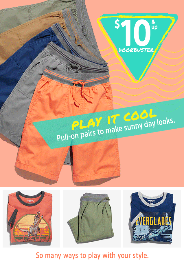 $10 & up DOORBUSTER | PLAY IT COOL | Pull-on pairs to make sunny day looks. | So many ways to play with your style.