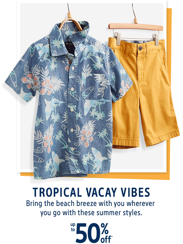 TROPICAL VACAY VIBES | Bring the beach breeze with you wherever | you go with these summer styles. | up to 50 % off*