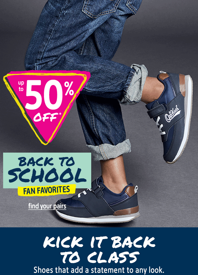 up to 50% OFF* | BACK TO SCHOOL FAN FAVORITES | find your pairs | KICK IT BACK TO CLASS | Shoes that add a statement to any look.