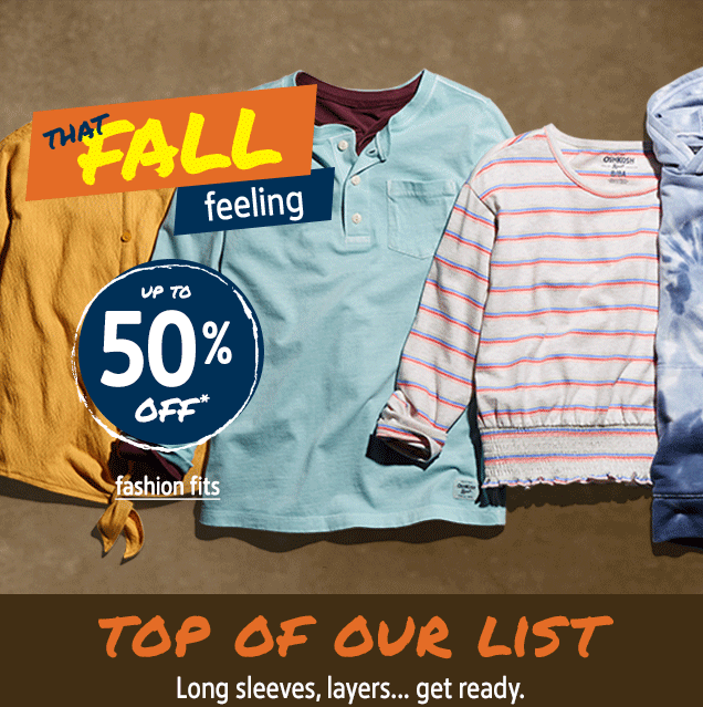 THAT FALL feeling | UP TO 50% OFF* | fashion fits | TOP OF OUR LIST | long sleeves,layers... get ready.