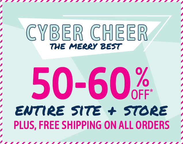 CYBER CHEER THE MERRY BEST | 50 - 60% OFF* ENTIRE SITE + STORE | PLUS, FREE SHIPPING ON ALL ORDERS
