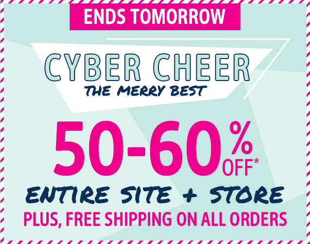 ENDS TOMORROW | CYBER CHEER | THE MERRY BEST | 50 - 60% OFF* ENTIRE SITE + STORE | PLUS, FREE SHIPPING ON ALL ORDERS