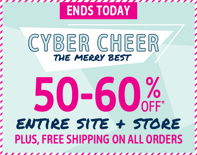 ENDS TODAY | CYBER CHEER | THE MERRY BEST | 50-60% OFF* | ENTIRE SITE + STORE | PLUS, FREE SHIPPING ON ALL ORDERS