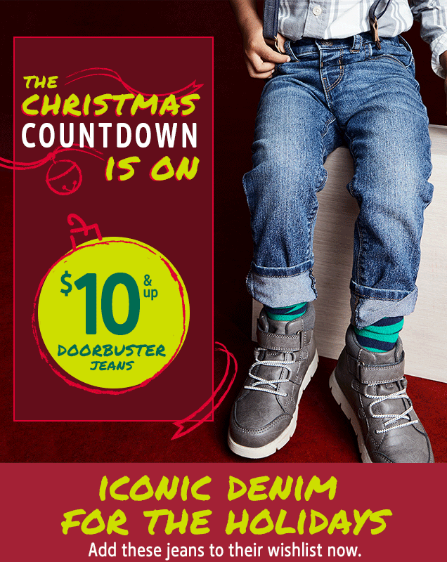 THE CHRISTMAS COUNTDOWN IS ON | $ 10 & UP DOORBUSTER JEANS | ICONIC DENIM FOR THE HOLIDAYS | Add these jeans to their wishlist now.