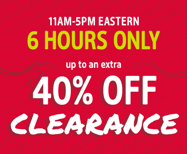 6 HOURS ONLY | up to an extra 40% OFF CLEARANCE