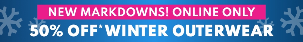 New markdowns! Online only | 50% off* Winter Outerwear