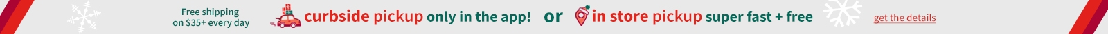 curbside pickup ony in the app | or pick up in store | super fast+ free |free shipping on orders $35+